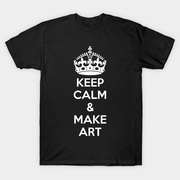 Keep Calm & Make Art T-Shirt by Art-Man